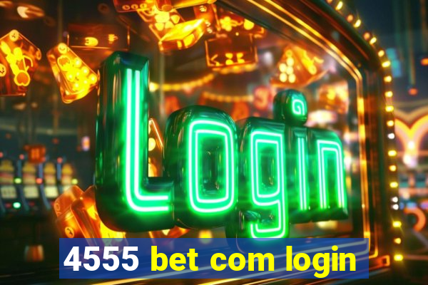 4555 bet com login